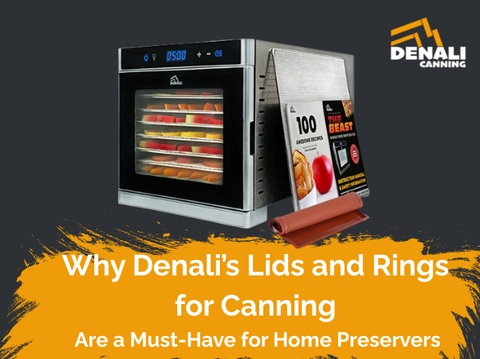 Why Denali’s Lids and Rings for Canning Are a Must-Have for Home Preservers