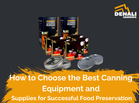 How to Choose the Best Canning Equipment and Supplies for Successful Food Preservation