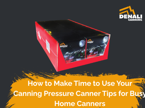 How to Make Time to Use Your Canning Pressure Canner  Tips for Busy Home Canners