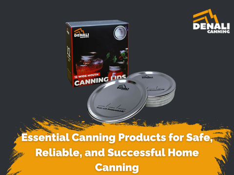 Essential Canning Products for Safe, Reliable, and Successful Home Canning