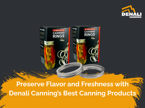 Preserve Flavor and Freshness with Denali Canning’s Best Canning Products