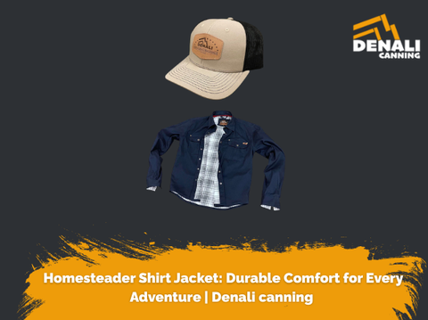 Homesteader Shirt Jacket: Durable Comfort for Every Adventure | Denali canning