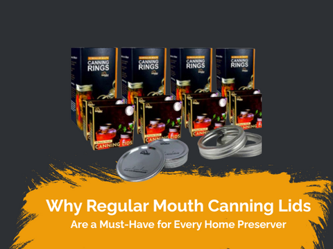 Why Regular Mouth Canning Lids Are a Must-Have for Every Home Preserver