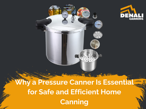 Why a Pressure Canner Is Essential for Safe and Efficient Home Canning