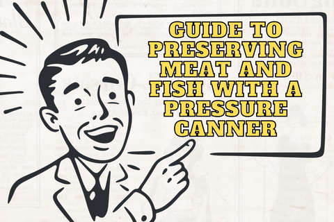 Guide to preserving meat and fish with a pressure canner