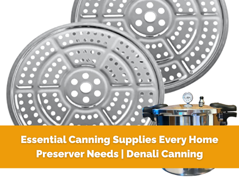 Essential Canning Supplies Every Home Preserver Needs | Denali Canning