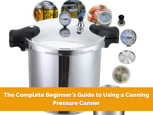 The Complete Beginner's Guide to Using a Canning Pressure Canner ...